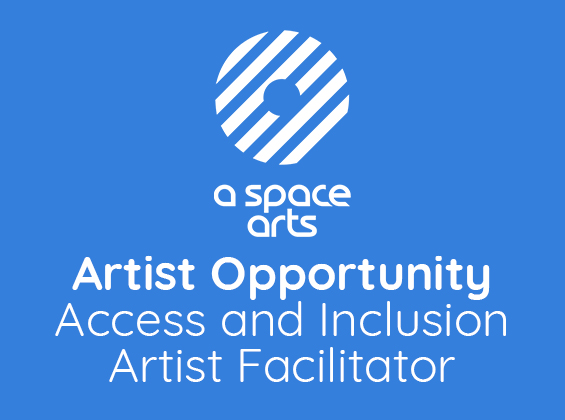 Artist Opportunity - Access and Inclusion Artist Facilitator - a space arts